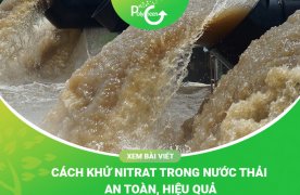 Hướng Dẫn Cách Khử Nitrat Trong Nước Thải Hiệu Quả