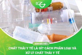 Chất Thải Y Tế Là Gì? Cách Phân Loại Và  Xử Lý Chất Thải Trong Y Tế Đúng Cách