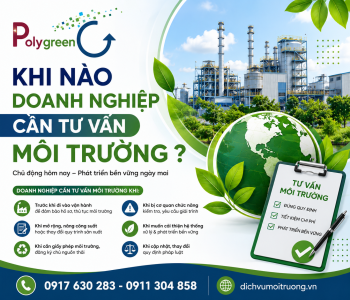 Khi nào doanh nghiệp cần tư vấn môi trường?